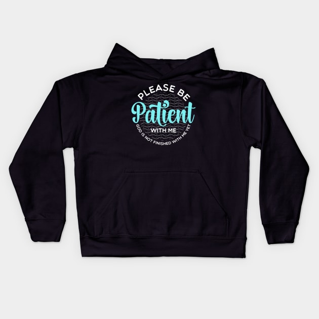 Please Be Patient With Me, God is not finished with me yet Kids Hoodie by PlusAdore